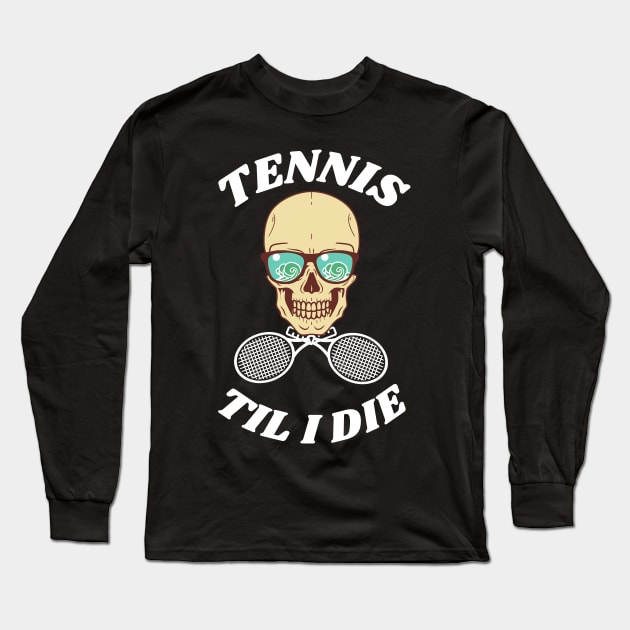 US Open Tennis Til I Die Long Sleeve T-Shirt by TopTennisMerch